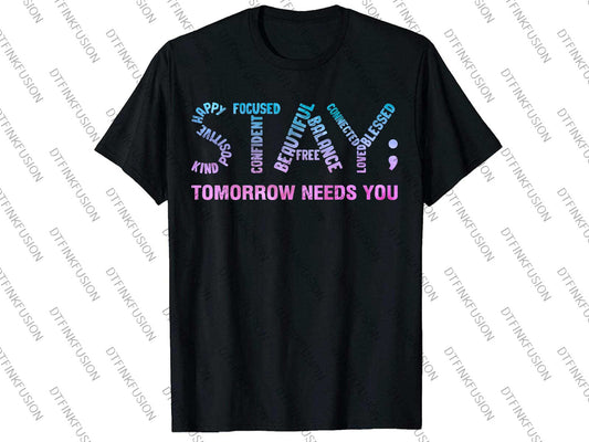 Stay Tomorrow Needs You T Shirt